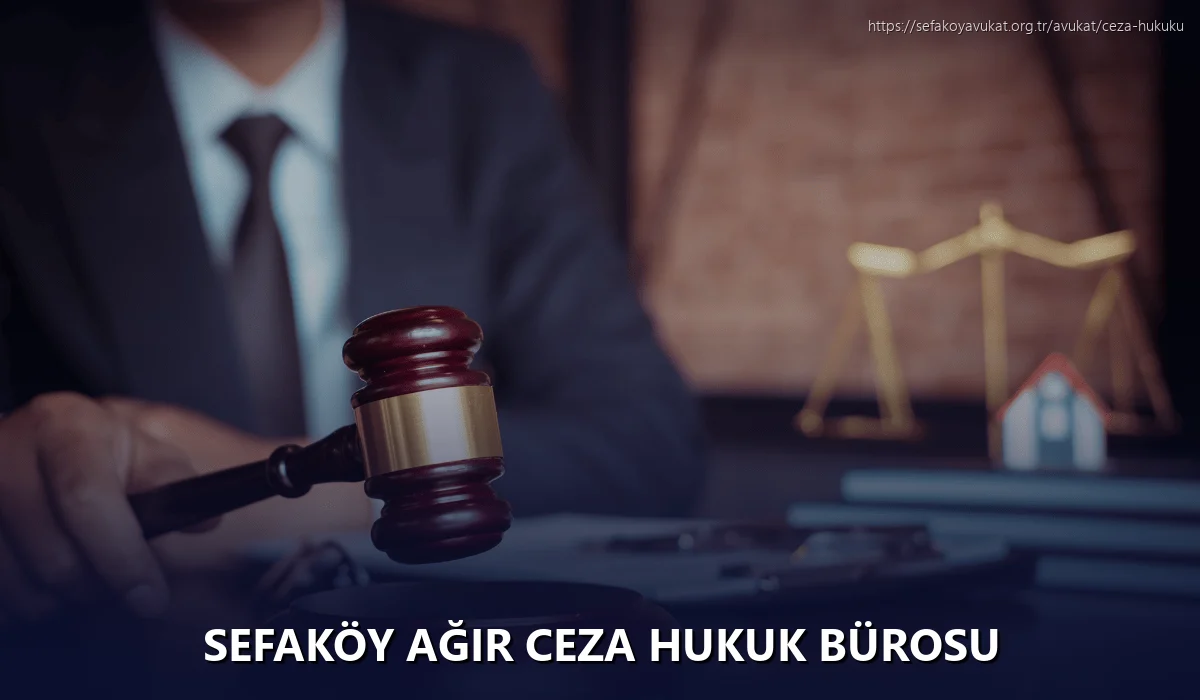 Sefaköy Ağır Ceza Hukuk Bürosu
