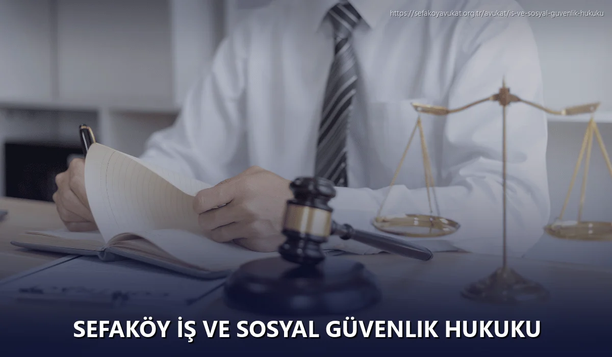 Sefaköy İş ve Sosyal Güvenlik Hukuku