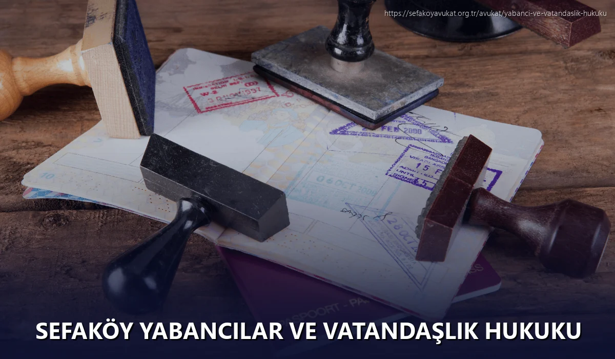 Sefaköy Yabancılar ve Vatandaşlık Hukuku